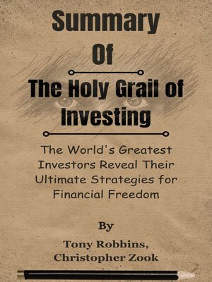 cover image of Summary of the Holy Grail of Investing the World's Greatest Investors Reveal Their Ultimate Strategies for Financial Freedom by Tony Robbins, Christopher Zook